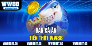 Bắn Cá Ăn Tiền Thật WW88 - Hướng Dẫn Chơi Hiệu Quả Và An Toàn