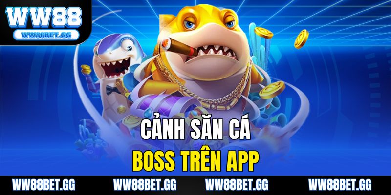 Cảnh săn cá boss trên app