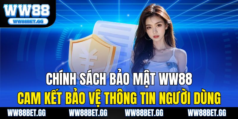 Chính sách bảo mật WW88: cam kết bảo vệ thông tin người dùng.