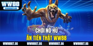 Chơi Nổ Hũ Ăn Tiền Thật WW88 – Trải Nghiệm Cá Cược Đỉnh Cao