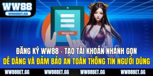 Đăng Ký WW88 – Tạo Tài Khoản Nhanh Gọn, Dễ Dàng Và Đảm Bảo An Toàn