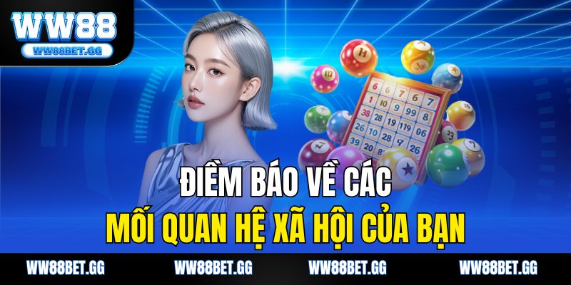 Điềm báo về các mối quan hệ xã hội của bạn