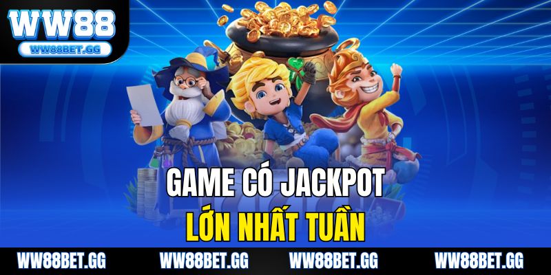 Game có jackpot lớn nhất tuần