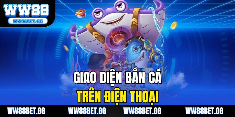 Giao diện bắn cá trên điện thoại