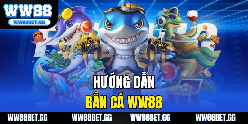 Hướng Dẫn Bắn Cá WW88 - Mẹo Nhỏ Để Chinh Phục Game