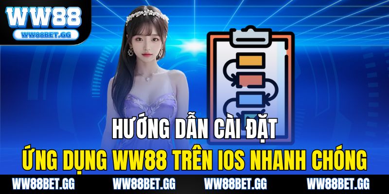 Hướng dẫn cài đặt ứng dụng WW88 trên iOS nhanh chóng
