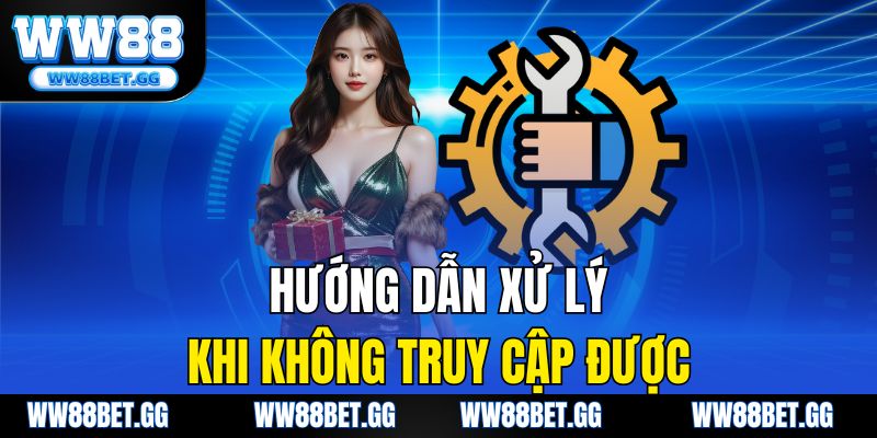 Hướng dẫn xử lý khi không truy cập được