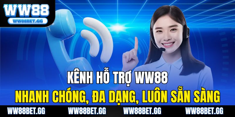 Kênh hỗ trợ WW88: nhanh chóng, đa dạng, luôn sẵn sàng.