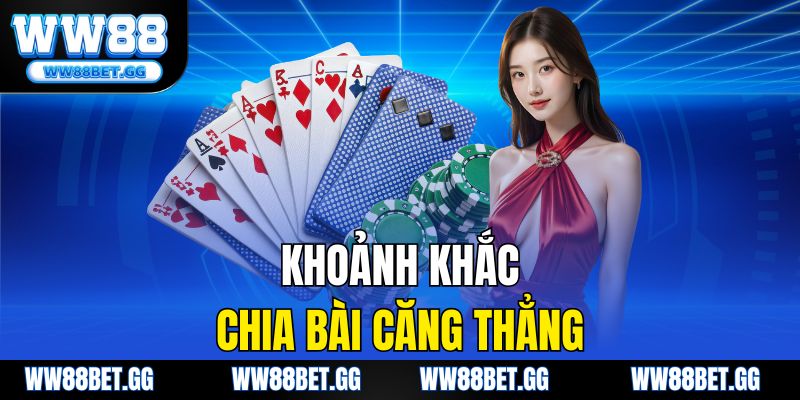 Khoảnh khắc chia bài căng thẳng