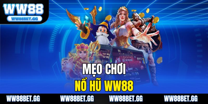 Mẹo Chơi Nổ Hũ WW88 – Bí Quyết Tăng Cơ Hội Thắng Lớn
