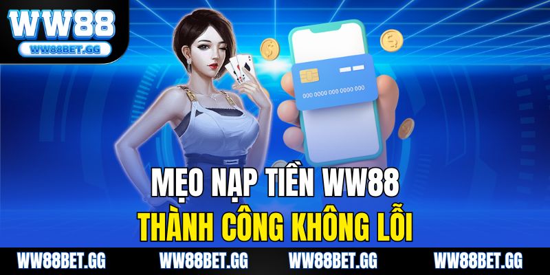 Mẹo nạp tiền WW88 thành công không lỗi