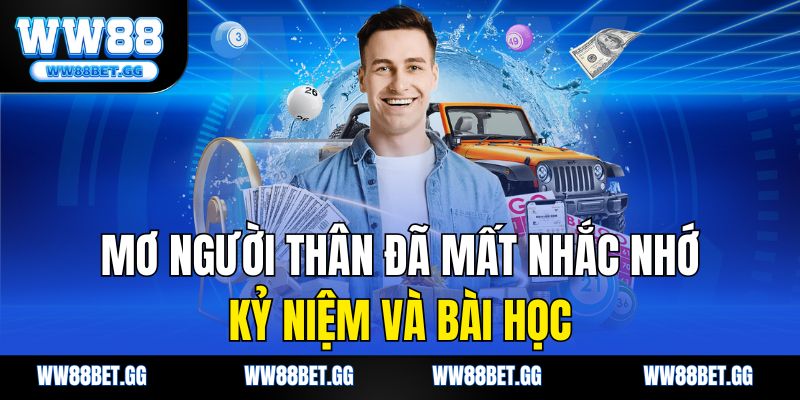 Mơ người thân đã mất nhắc nhớ kỷ niệm và bài học