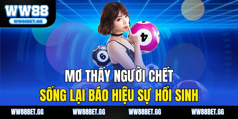 Mơ thấy người chết sống lại báo hiệu sự hồi sinh