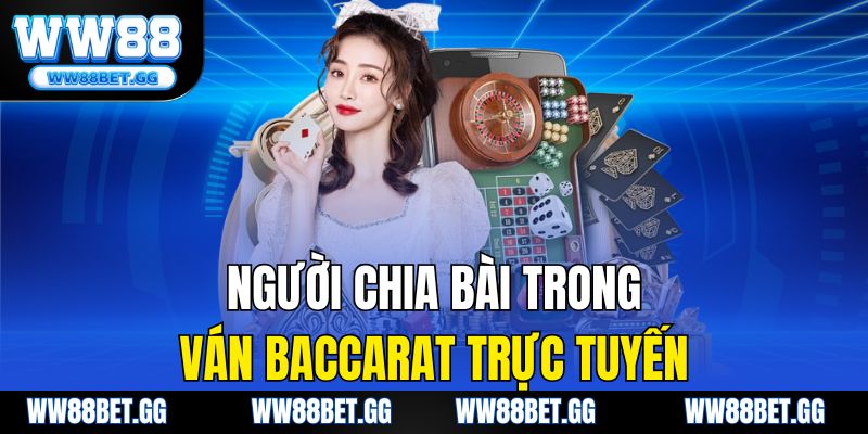 Người chia bài trong ván baccarat trực tuyến