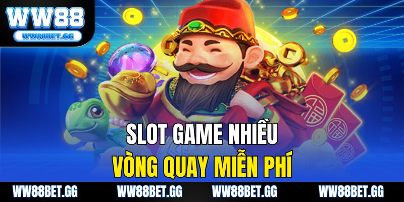 Slot game nhiều vòng quay miễn phí