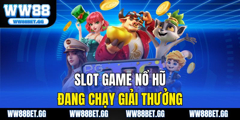 Slot game nổ hũ đang chạy giải thưởng
