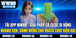 Tải App WW88 – Giải Pháp Cá Cược Di Động Nhanh Gọn Cho Người Chơi