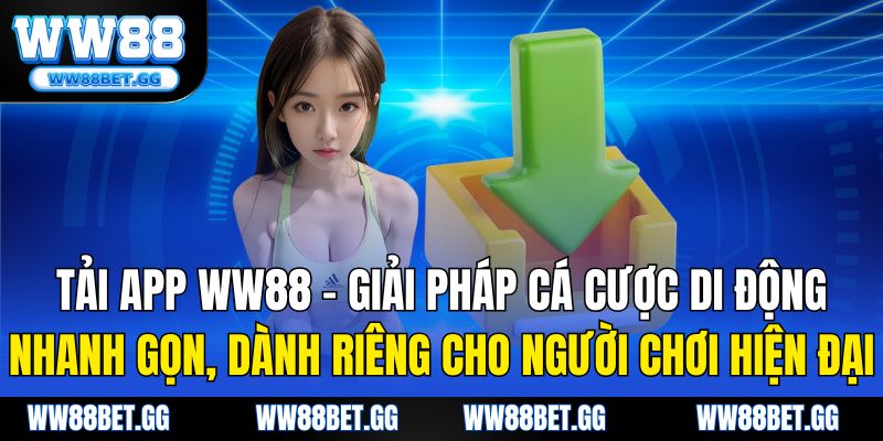 Tải App WW88 – Giải Pháp Cá Cược Di Động Nhanh Gọn Cho Người Chơi