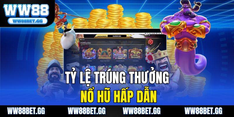 Tỷ lệ trúng thưởng nổ hũ hấp dẫn